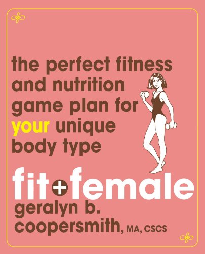 Fit and Female: The Perfect Fitness and Nutrition Game Plan for Your Unique Body Type
