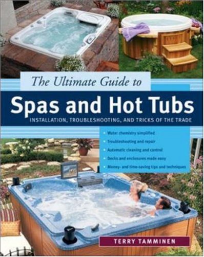 The Ultimate Guide to Spas and Hot Tubs : Troubleshooting and Tricks of the Trade under Outdoor & Recreational Areas in The Books Store