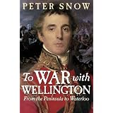 To War with Wellington: From the Peninsula to Waterlooby Peter Snow