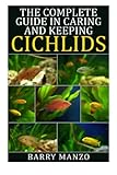 The Complete Guide in Caring and Keeping Cichlids The Complete Guide in Caring and Keeping Cichlids