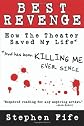 Best Revenge                                                               Mpn: How Theater Saved My Life and Has Been Killing Me Ever Since--With Appearances ... Joseph Chaikin, Sholem Asch, and Sam Shepard