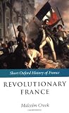 Revolutionary France: 1788-1880 (Short Oxford History of France)