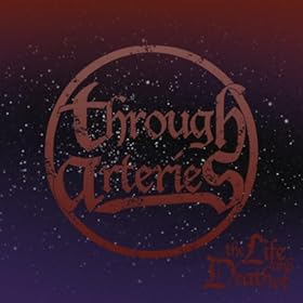 Through Arteries - The Life And Death Of... (EP) (2010)