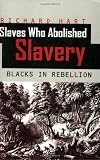 Slaves Who Abolished Slavery: Blacks in Rebellion