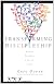 Transforming Discipleship: Making Disciples a Few at a Time