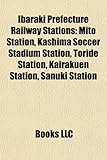 Ibaraki Prefecture Railway Station Introduction: Mito Station, Kashima Soccer Stadium Station, Toride Station, Kairakuen Station-