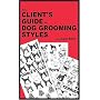 The Client's Guide to Dog Grooming Styles