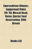 Swervedriver Albums: Juggernaut Rides 89-98, Mezcal Head, Raise, Ejector Seat Reservation, 99th Dream