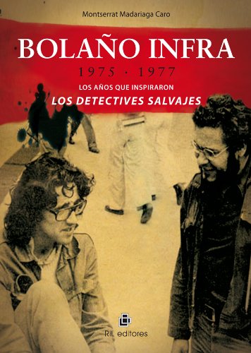 Bolaño infra: 1975-1977: los años que inspiraron Los detectives salvajes (Spanish Edition)