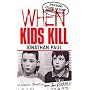 When Kids Kill: Unthinkable Crimes of Lost Innocence (Virgin True Crime)