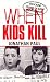 When Kids Kill: Unthinkable Crimes of Lost Innocence (Virgin True Crime)