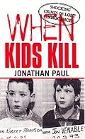 When Kids Kill: Shocking Crimes of Lost Innocence (Virgin True Crime)
