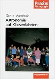 Astronomie auf Klassenfahrten - Dieter Vornholz