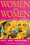 Women on women : and on age, beauty, love, men, marriage _