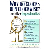 Why Do Clocks Run Clockwise? And Other Imponderables ~ David Feldman