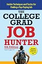 College Grad Job Hunter: Insider Techniques and Tactics for Finding A Top-Paying Entry-level Job