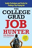College Grad Job Hunter: Insider Techniques and Tactics for Finding A Top-Paying Entry-level Job