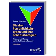 Die drei Pers�nlichkeitstypen und ihre Lebensstrategie: Wissenschaftliche und praktische Menschenkenntnis