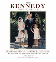 The Kennedy Family Album: Personal Photos of America's First Family