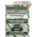 HIV/AIDS and HIV/AIDS-Related Terminology: A Means of Organizing the Body of Knowledge (Haworth Medical Information Sources)