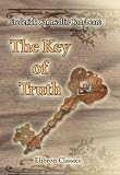 The Key of Truth. A Manual of the Paulician Church of Armenia: The Armenian Text Edited and Translated with Illustrative Documents and Introduction, by Fred. C. Conybeare