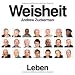 Weisheit: Leben. Portr&auml;ts und authentische Zitate gro&szlig;er Pers&ouml;nlichkeiten