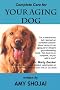 Complete Care for Your Aging Dog