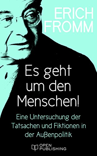 Es geht um den Menschen! Eine Untersuchung der Tatsachen und Fiktionen in der Außenpolitik: May Man Prevail? An Inquiry into the Facts and Fictions of Foreign Policy (German Edition)