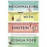 Moonwalking with Einstein: The Art and Science of Remembering Everythingby Joshua Foer