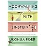 Moonwalking with Einstein: The Art and Science of &hellip by Joshua Foer