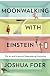 Moonwalking with Einstein