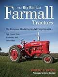 The Big Book of Farmall Tractors: The Complete Model-By-Model Encyclopedia.Plus Classic Toys, Brochures, and Collectibles (The Big Book Series)