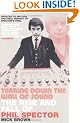 Tearing Down the Wall of Sound: The Rise and Fall of Phil Spector