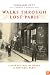 Walks Through Lost Paris: A Journey Into the Heart of Historic Paris