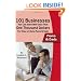 101 Businesses You Can Start With Less Than One Thousand Dollars: For Stay-at-Home Moms and Dads
