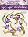 Applique Workshop: Mix and Match 10 Techniques to Unlock Your Creativity