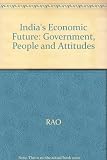India's economic future : government, people, and attitudes