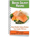 Baked Salmon Recipes: Heart Healthy Salmon Recipes Your Family Will Love