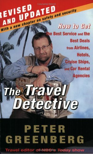The Travel Detective: How to Get the Best Service and the Best Deals from Airlines, Hotels, Cruise Ships, and Car Rental Agencies