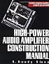 High-Power Audio Amplifier Construction Manual: 50 to 500 Watts for the Audio Perfectionist