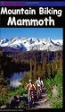 Mountain Biking Mammoth: Mountain Bike Trails of Mammoth Mountain, Bishop, June Lake, & Beyond