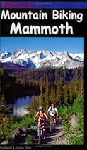 Mountain Biking Mammoth: Mountain Bike Trails of Mammoth Mountain, Bishop, June Lake, & Beyond Mountain Biking Mammoth: Mountain Bike Trails of Mammoth Mountain, Bishop, June Lake, & Beyond