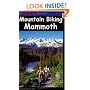 Mountain Biking Mammoth: Mountain Bike Trails of Mammoth Mountain, Bishop, June Lake, & Beyond