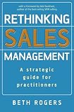 Rethinking Sales Management: A Strategic Guide for Practitioners