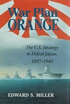 War Plan Orange: The U.S. Strategy to Defeat Japan, 1897-1945