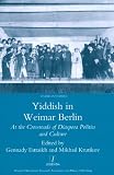 Yiddish in Weimar Berlin : at the crossroads of diaspora politics and culture