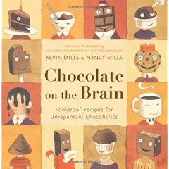 Chocolate on the Brain: Foolproof Recipes for Unrepentant Chocoholics