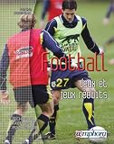 Football : les jeux et jeux r�duits : Aspects techniques, tactiques et psychologiques