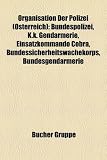 Organisation Der Polizei (Osterreich): Bundespolizei, K.K. Gendarmerie, Einsatzkommando Cobra, Bundessicherheitswachekorps, Bundesgendarmerie
