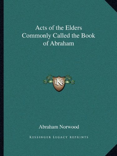 Acts of the Elders Commonly Called the Book of Abraham by Norwood, Abraham published by Kessinger Publishing, LLC (2010) [Paperback]